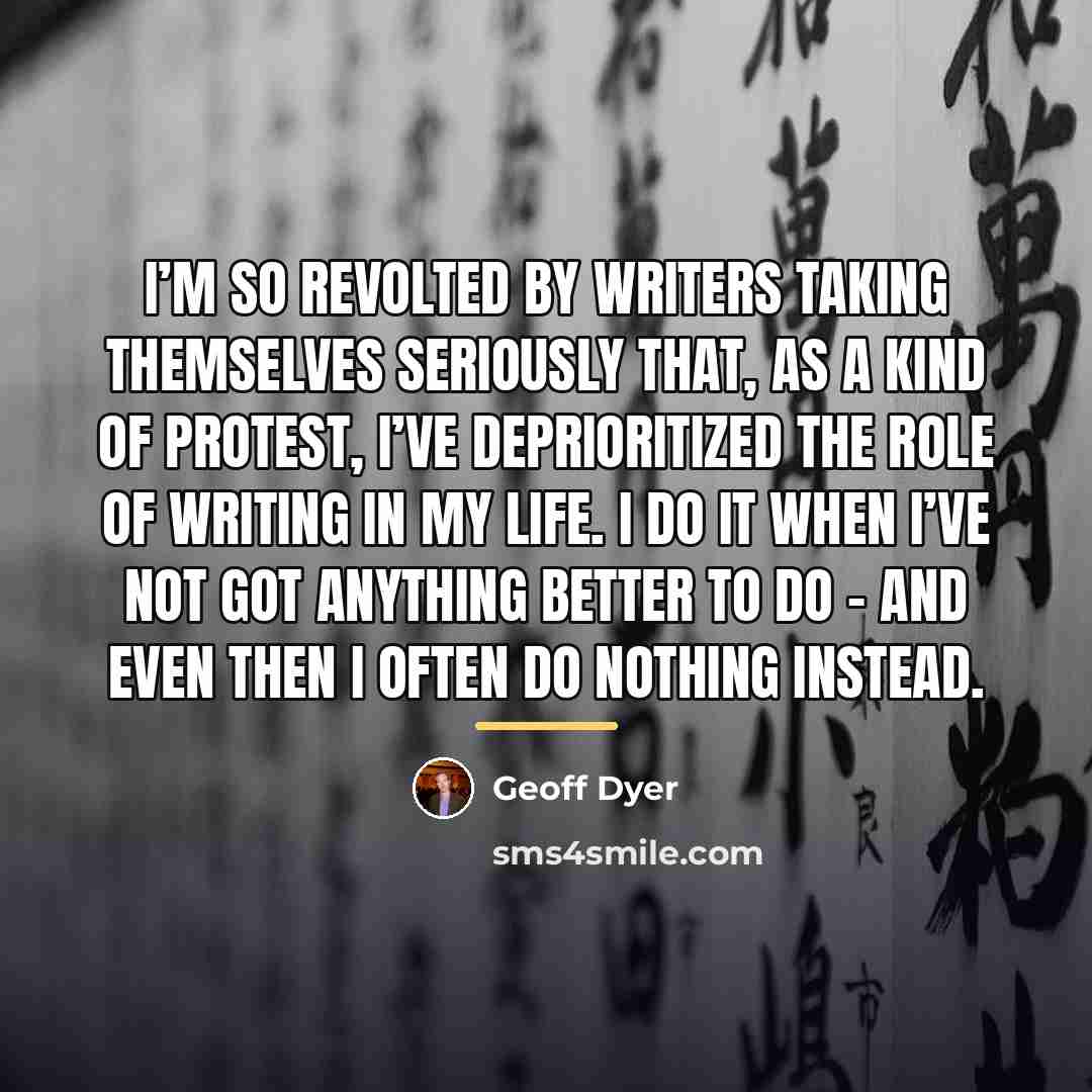 “I’m so revolted by writers taking themselves seriously that, as…” quote by Geoff Dyer
