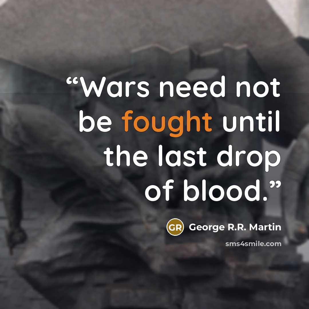 “Wars need not be fought until the last drop of blood.” quote by George R.R. Martin