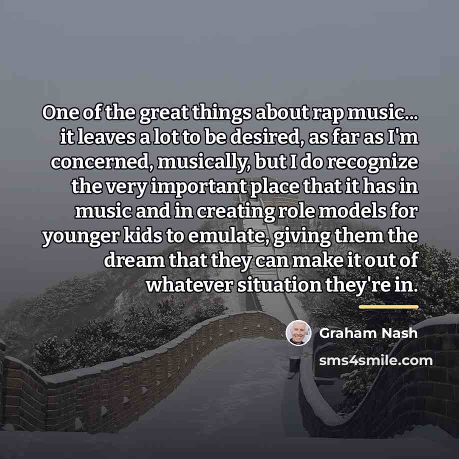 “One of the great things about rap music... it leaves…” quote by Graham Nash