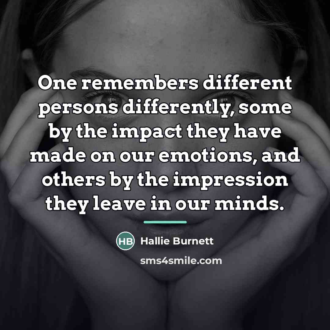 “One remembers different persons differently, some by the impact they…” quote by Hallie Burnett