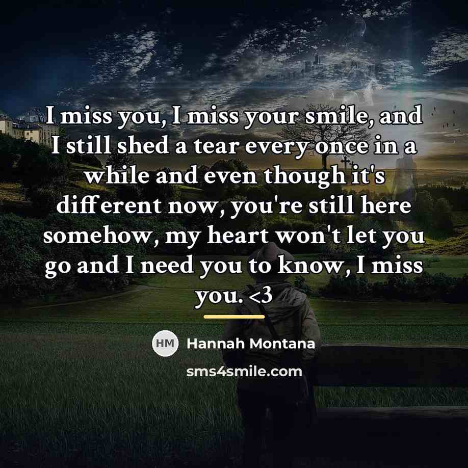 “I miss you, I miss your smile, and I still…” quote by Hannah Montana