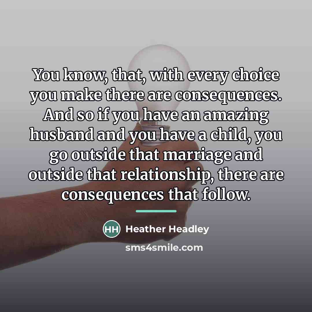 “You know, that, with every choice you make there are…” quote by Heather Headley