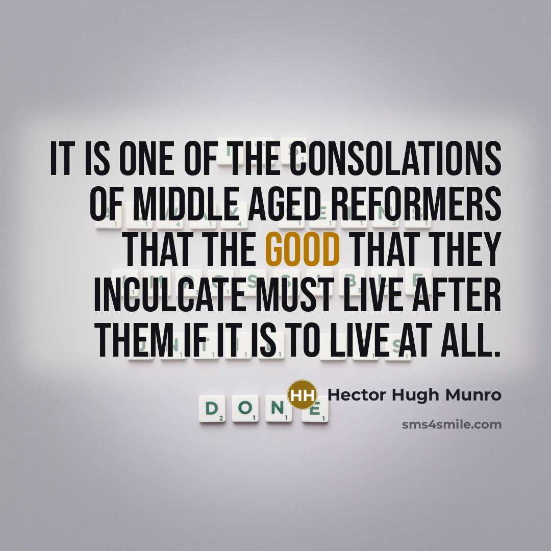 “It is one of the consolations of middle aged reformers…” quote by Hector Hugh Munro