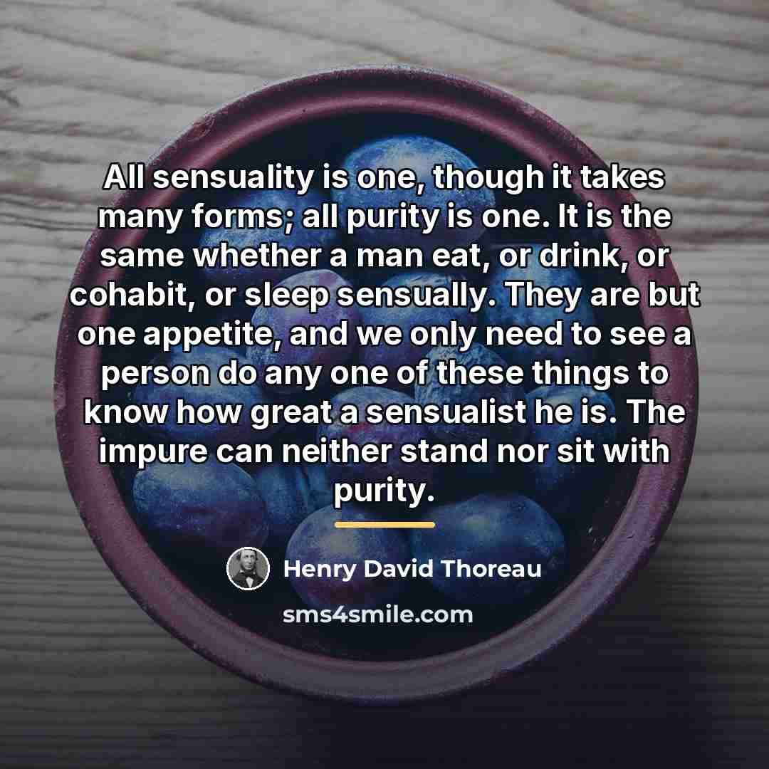 “All sensuality is one, though it takes many forms; all…” quote by Henry David Thoreau