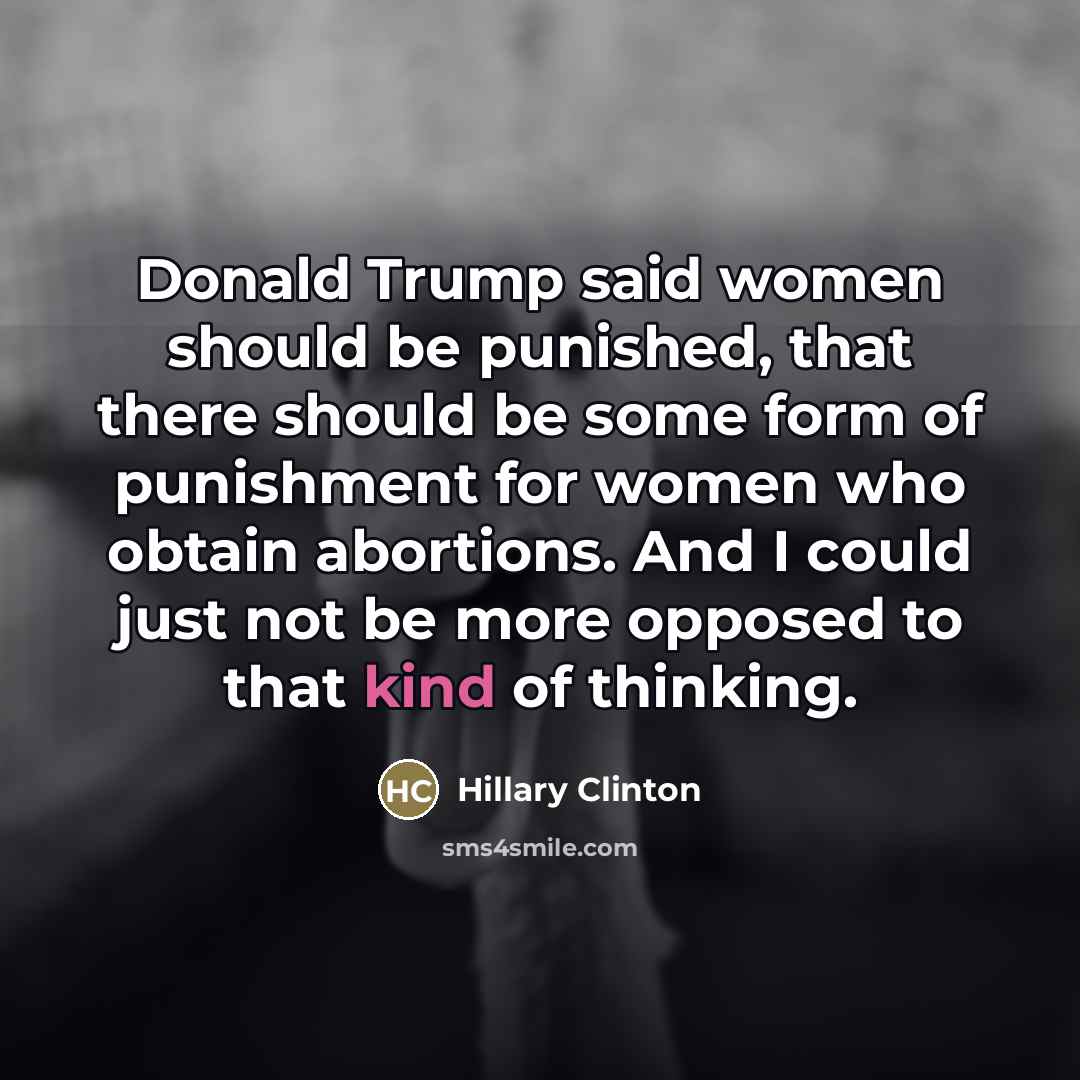 “Donald Trump said women should be punished, that there should…” quote by Hillary Clinton