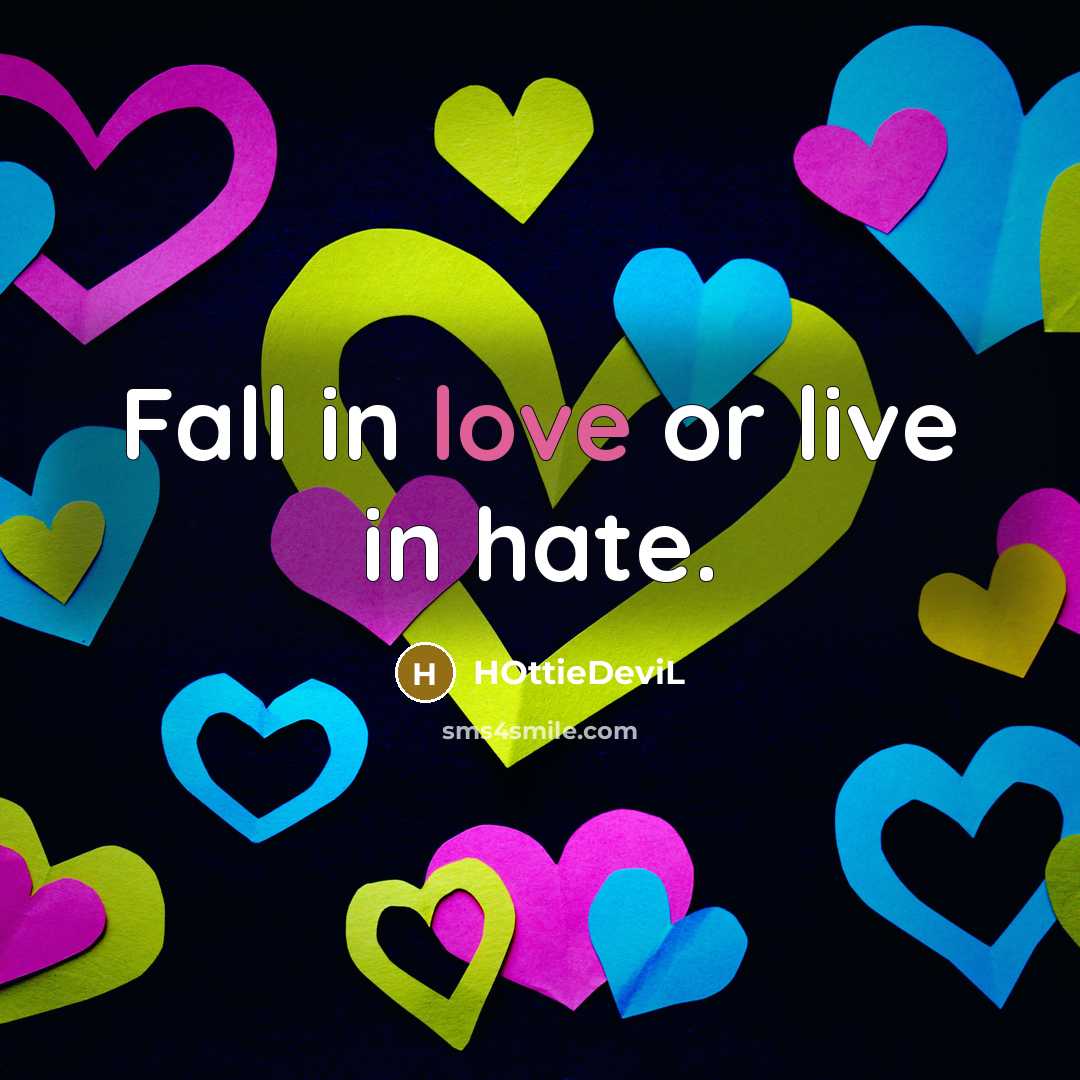 “Fall in love or live in hate.…” quote by HOttieDeviL