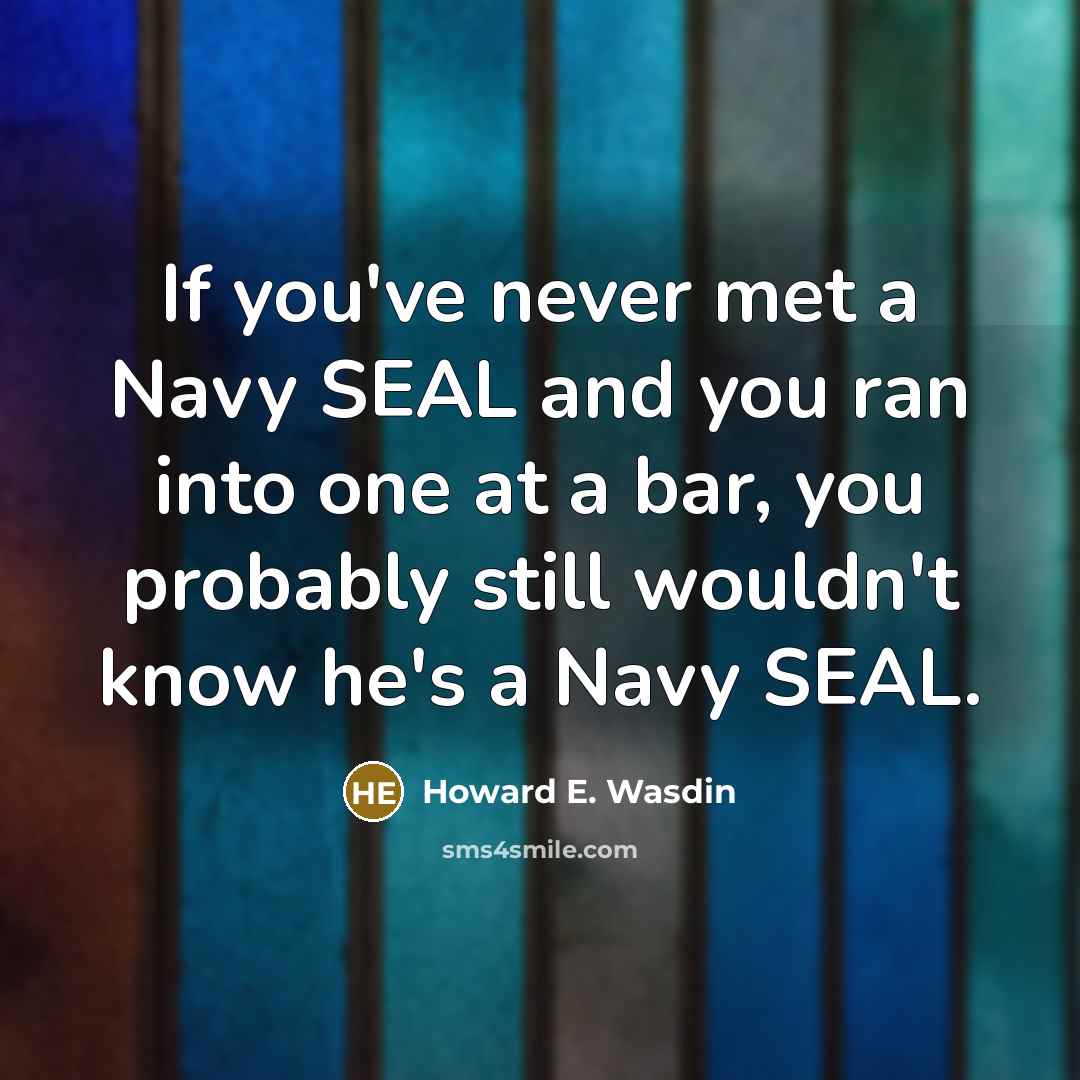 “If you've never met a Navy SEAL and you ran…” quote by Howard E. Wasdin
