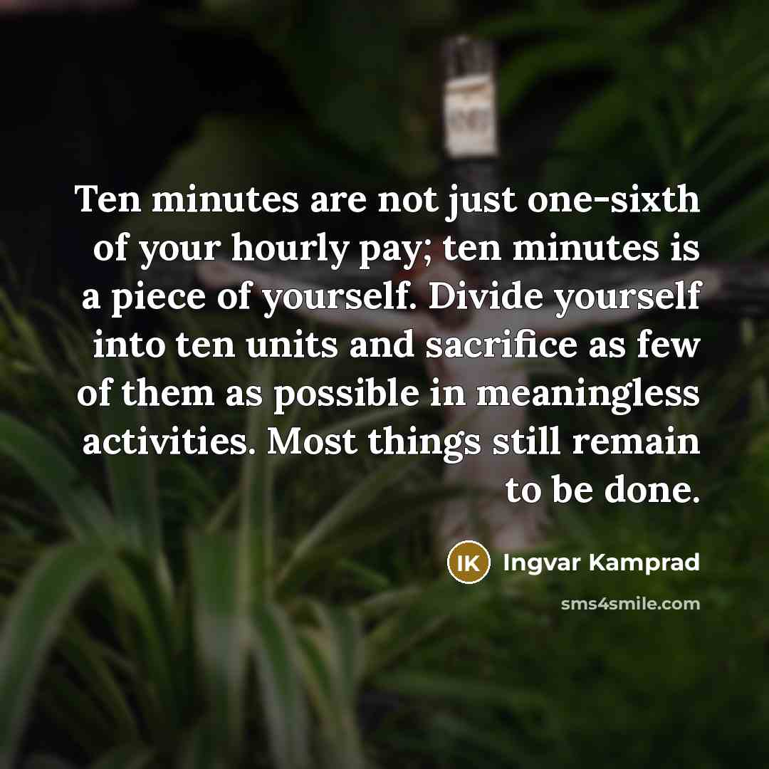 “Ten minutes are not just one-sixth of your hourly pay;…” quote by Ingvar Kamprad