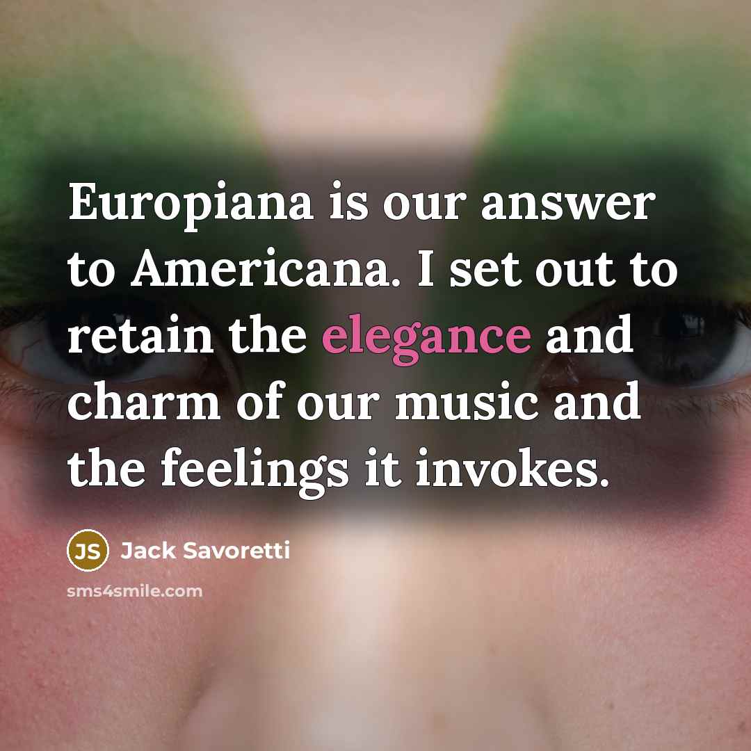“Europiana is our answer to Americana. I set out to retain the elegance and charm of our music and the feelings it invokes.” quote by Jack Savoretti