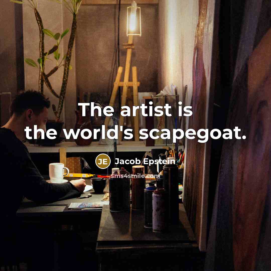 “The artist is the world's scapegoat.…” quote by Jacob Epstein