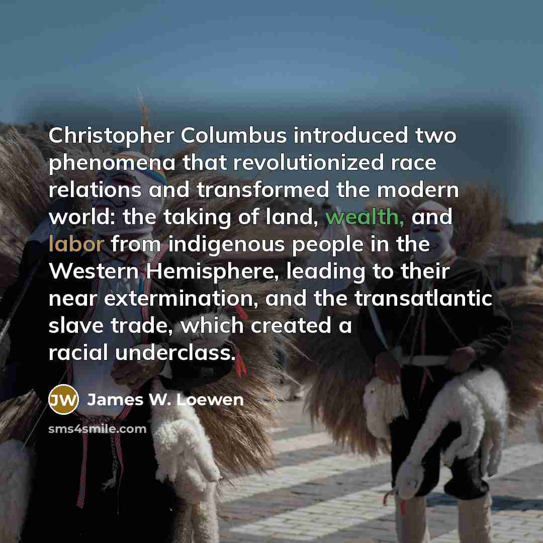 “Christopher Columbus introduced two phenomena that revolutionized race relations and…” quote by James W. Loewen