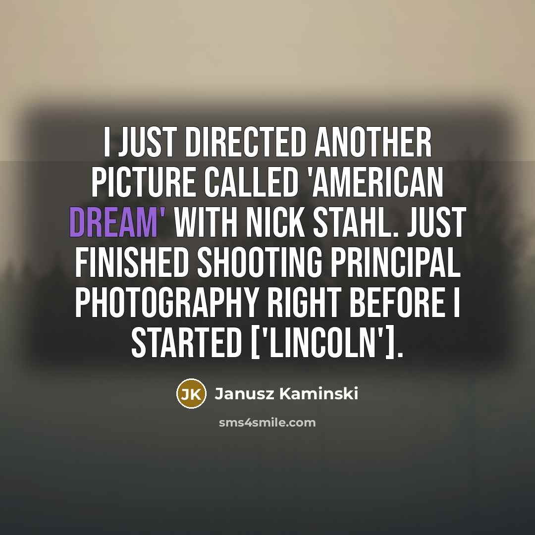 “I just directed another picture called 'American Dream' with Nick…” quote by Janusz Kaminski