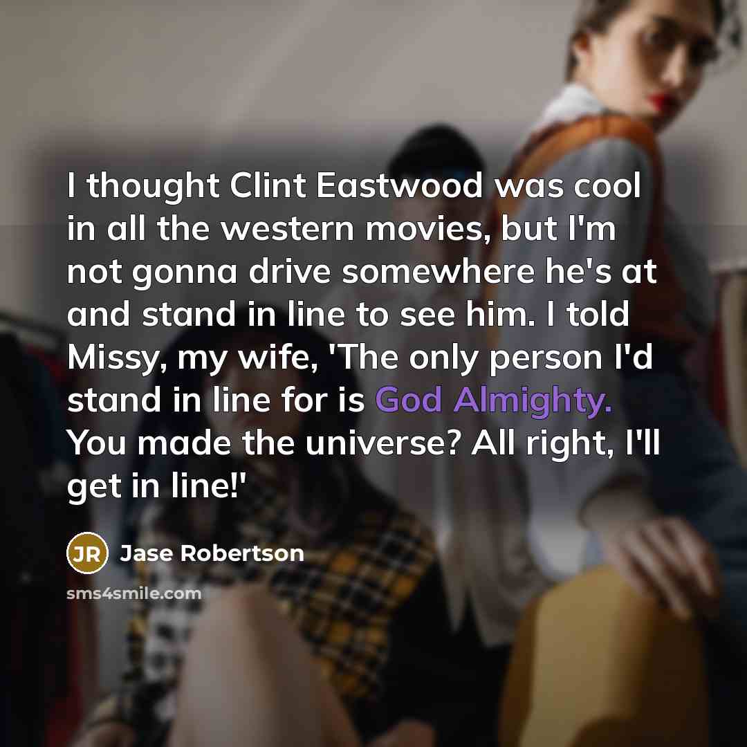 “I thought Clint Eastwood was cool in all the western…” quote by Jase Robertson