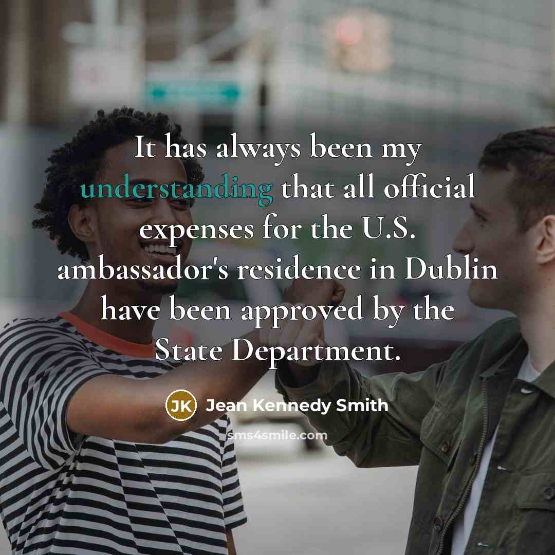 “It has always been my understanding that all official expenses…” quote by Jean Kennedy Smith