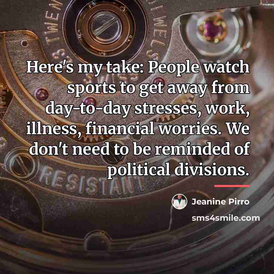 “Here's my take: People watch sports to get away from…” quote by Jeanine Pirro
