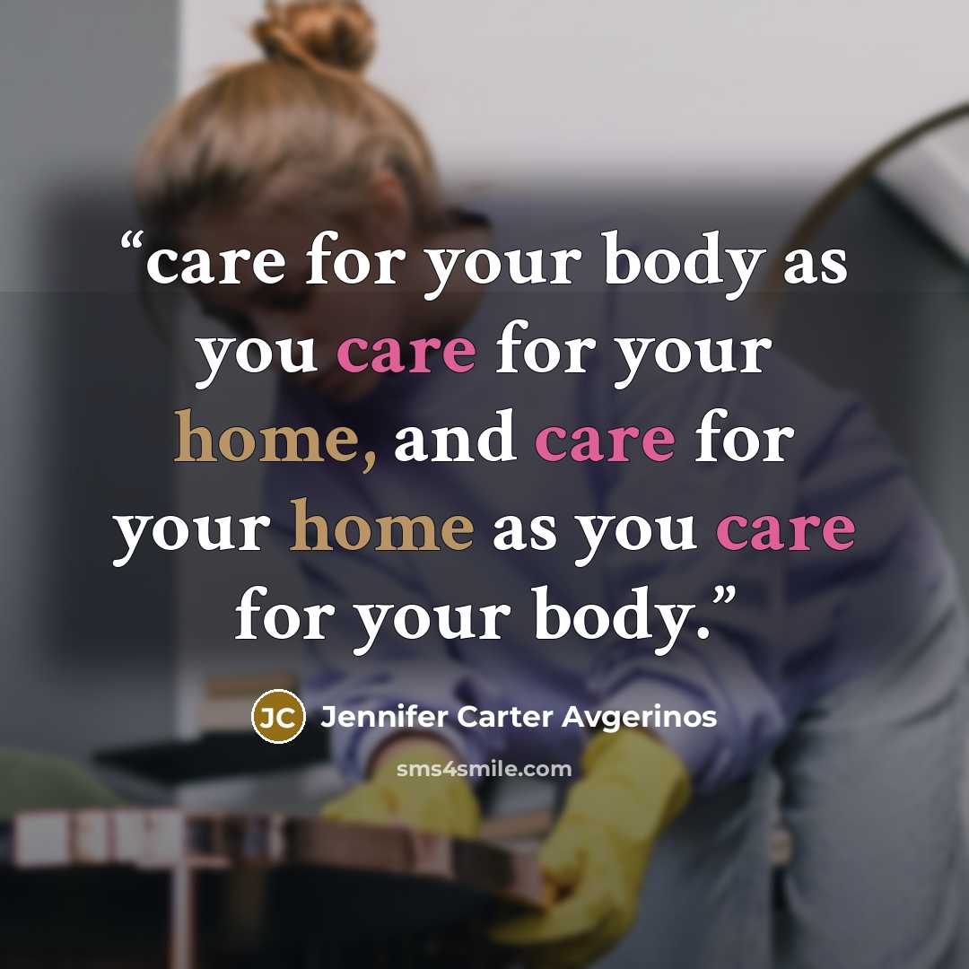“care for your body as you care for your home, and care for your home as you care for your body.” quote by Jennifer Carter Avgerinos