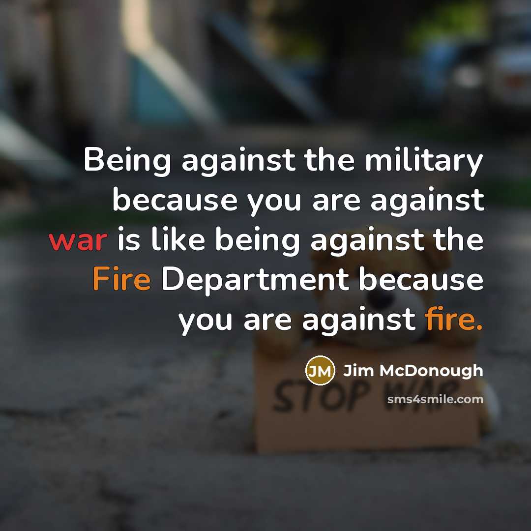 “Being against the military because you are against war is…” quote by Jim McDonough