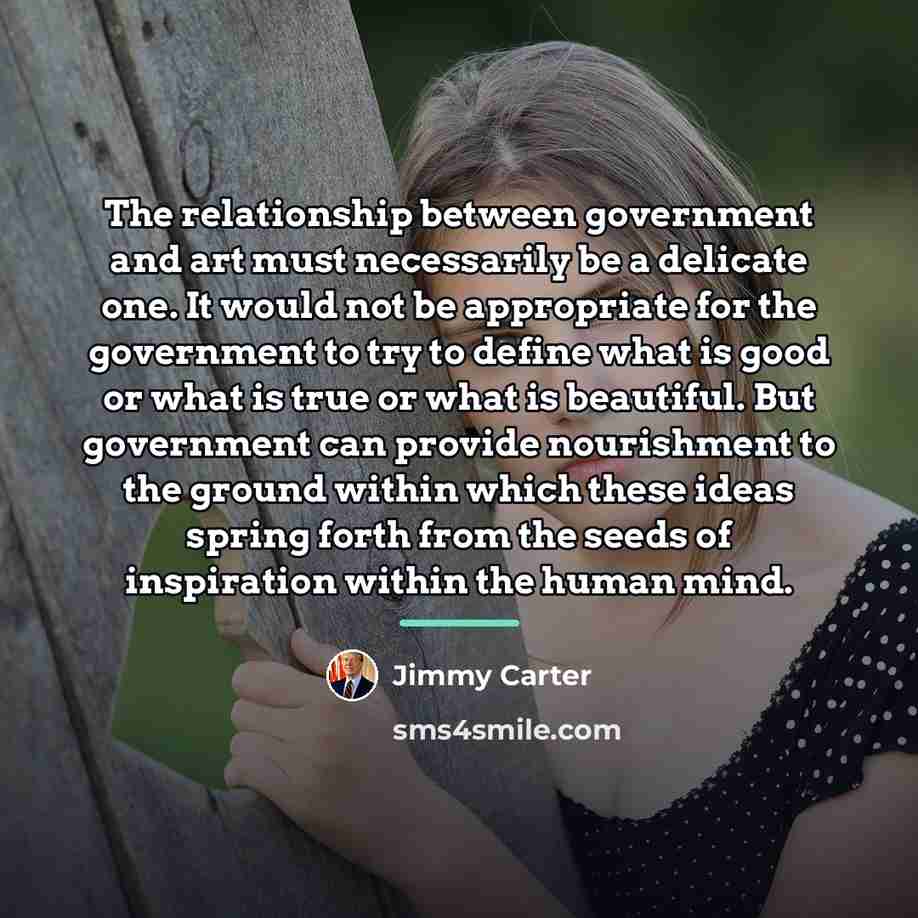 “The relationship between government and art must necessarily be a…” quote by Jimmy Carter