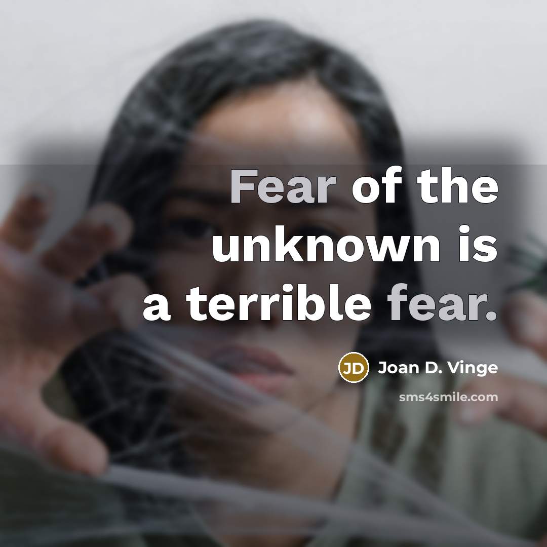 “Fear of the unknown is a terrible fear.…” quote by Joan D. Vinge
