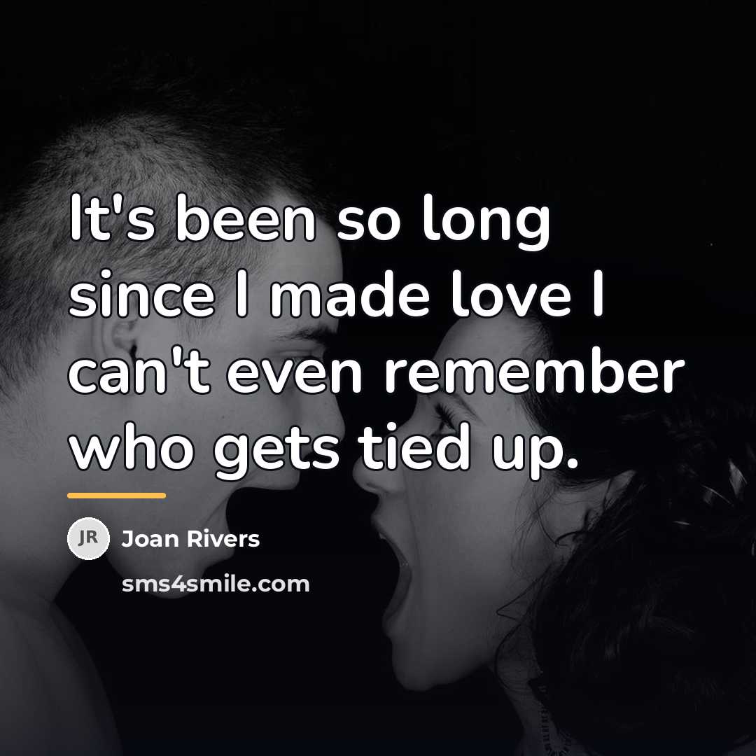 “It's been so long since I made love I can't…” quote by Joan Rivers
