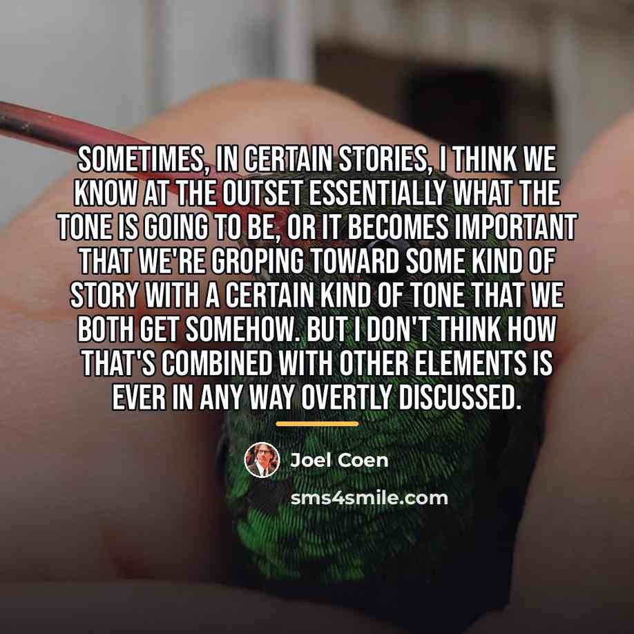 “Sometimes, in certain stories, I think we know at the…” quote by Joel Coen