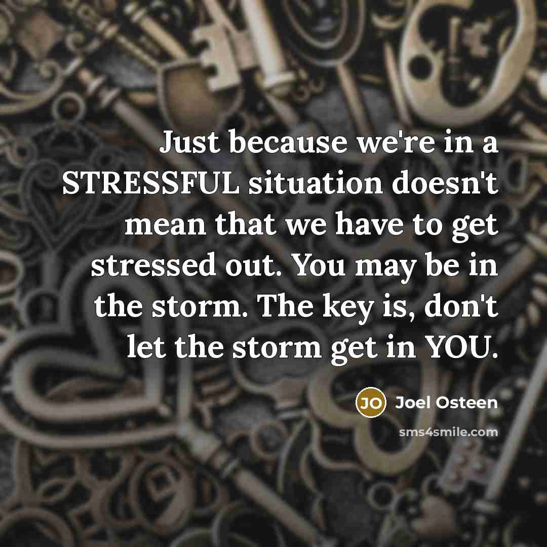 “Just because we're in a STRESSFUL situation doesn't mean that…” quote by Joel Osteen
