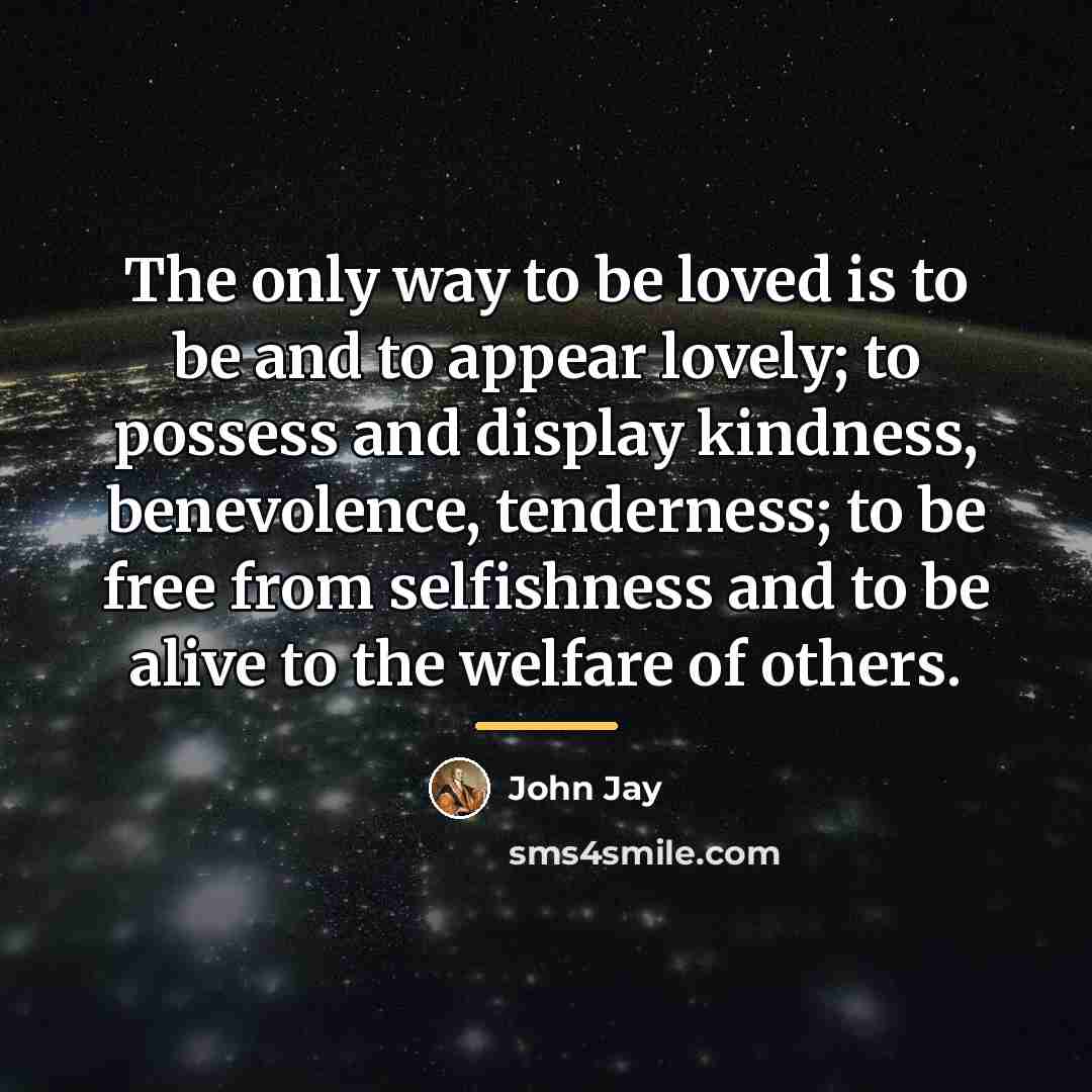 “The only way to be loved is to be and…” quote by John Jay