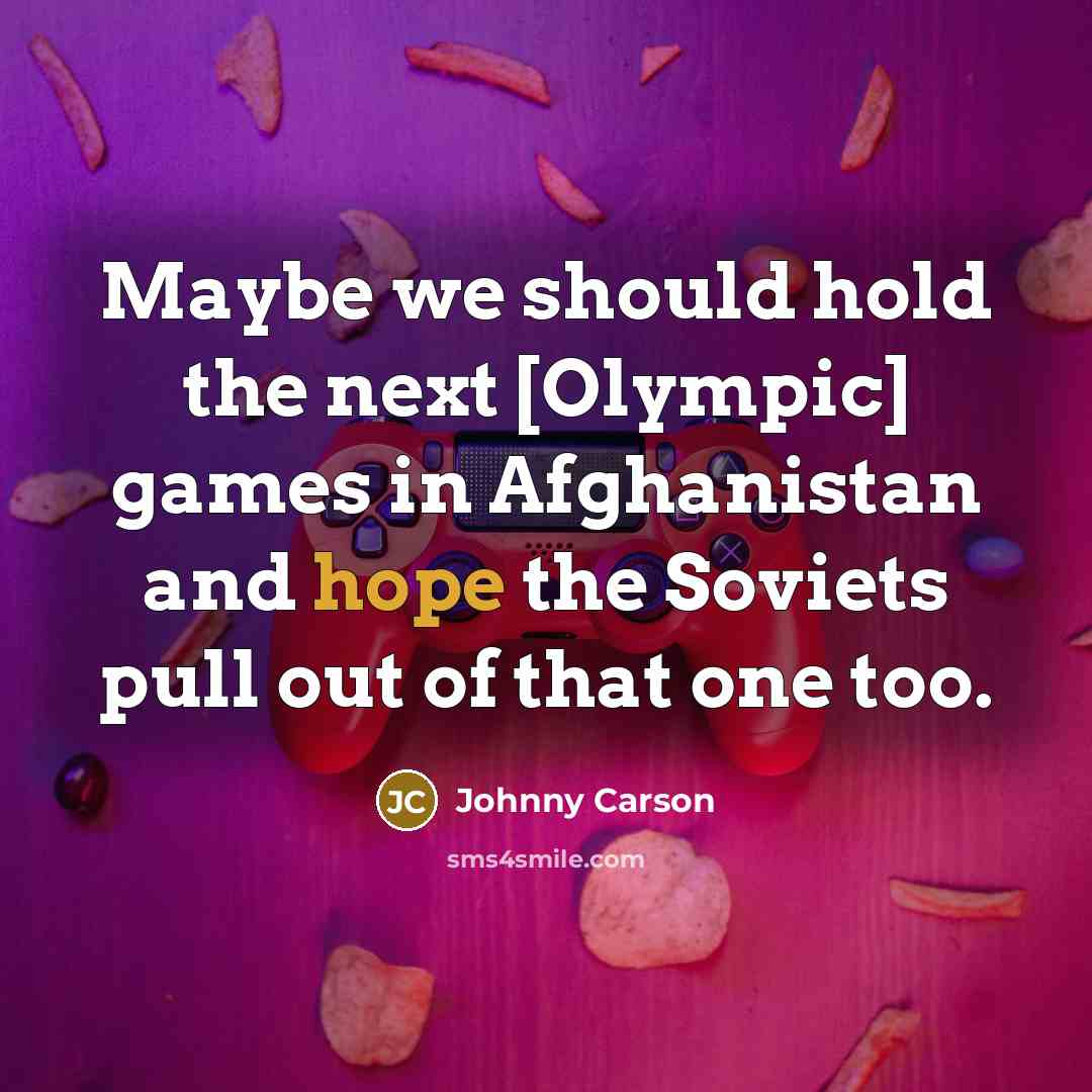 “Maybe we should hold the next [Olympic] games in Afghanistan…” quote by Johnny Carson