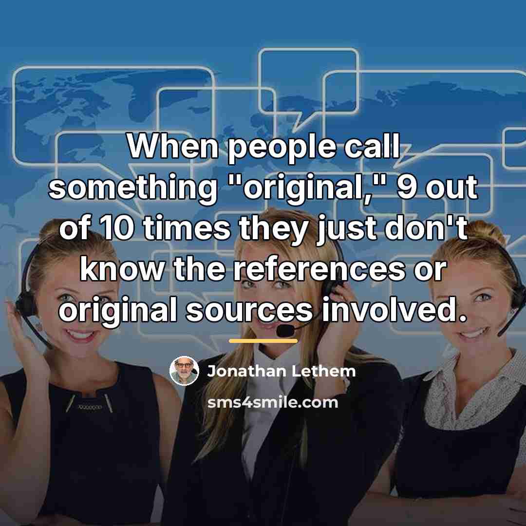 “When people call something "original," 9 out of 10 times…” quote by Jonathan Lethem