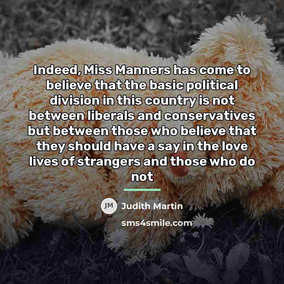 “Indeed, Miss Manners has come to believe that the basic…” quote by Judith Martin