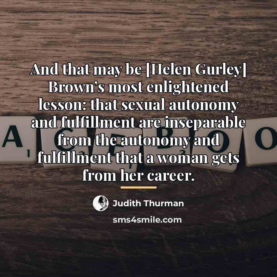 “And that may be [Helen Gurley] Brown’s most enlightened lesson:…” quote by Judith Thurman