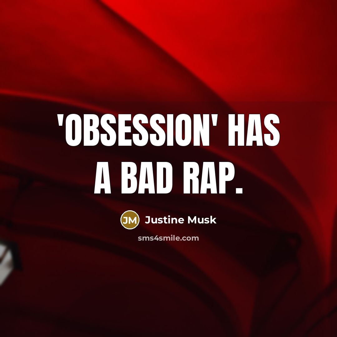 “'Obsession' has a bad rap.…” quote by Justine Musk