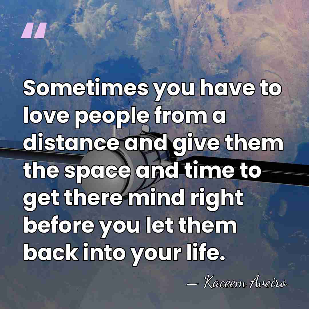 Sometimes you have to love people from a distance and give them&hellip; - Kaceem Aveiro