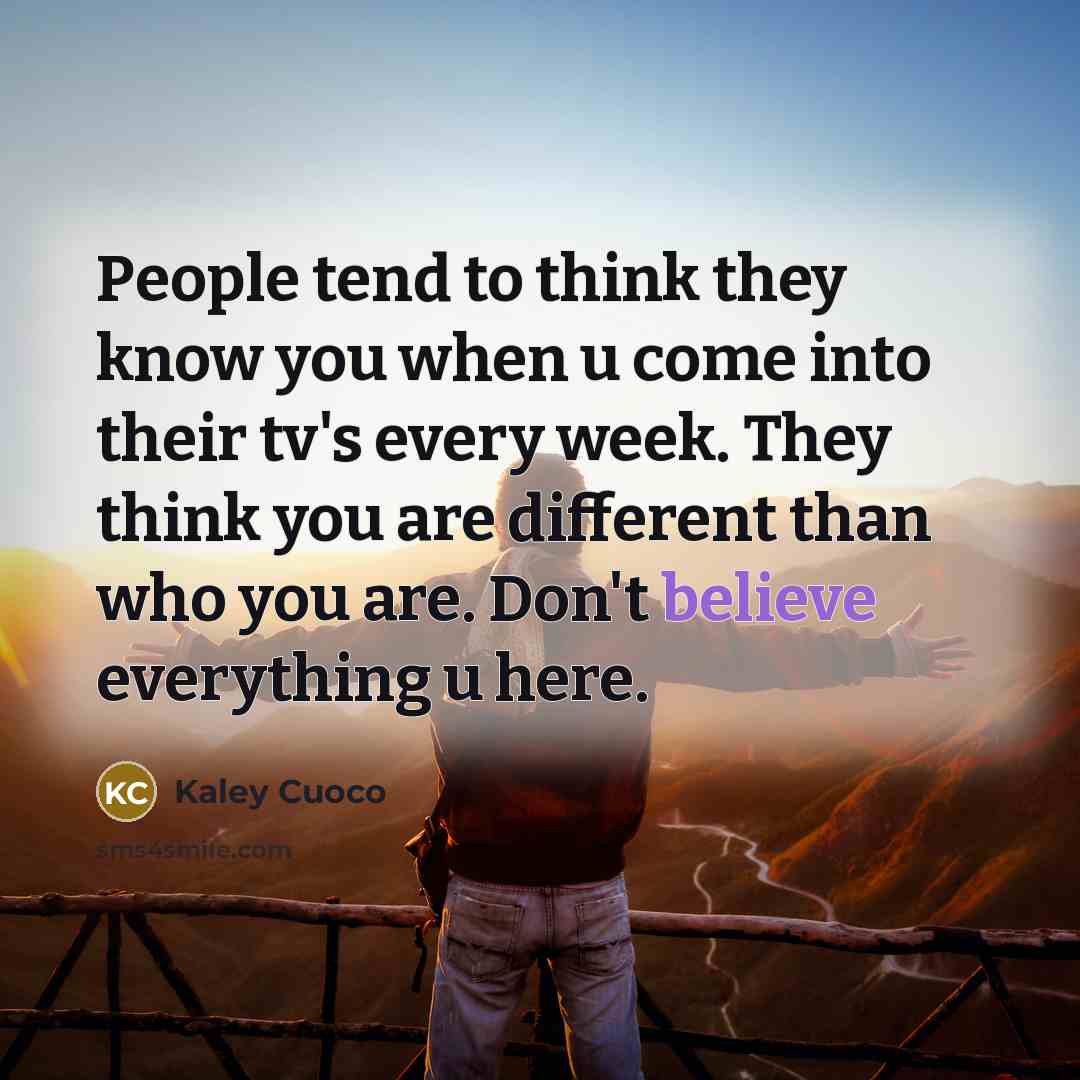 “People tend to think they know you when u come…” quote by Kaley Cuoco
