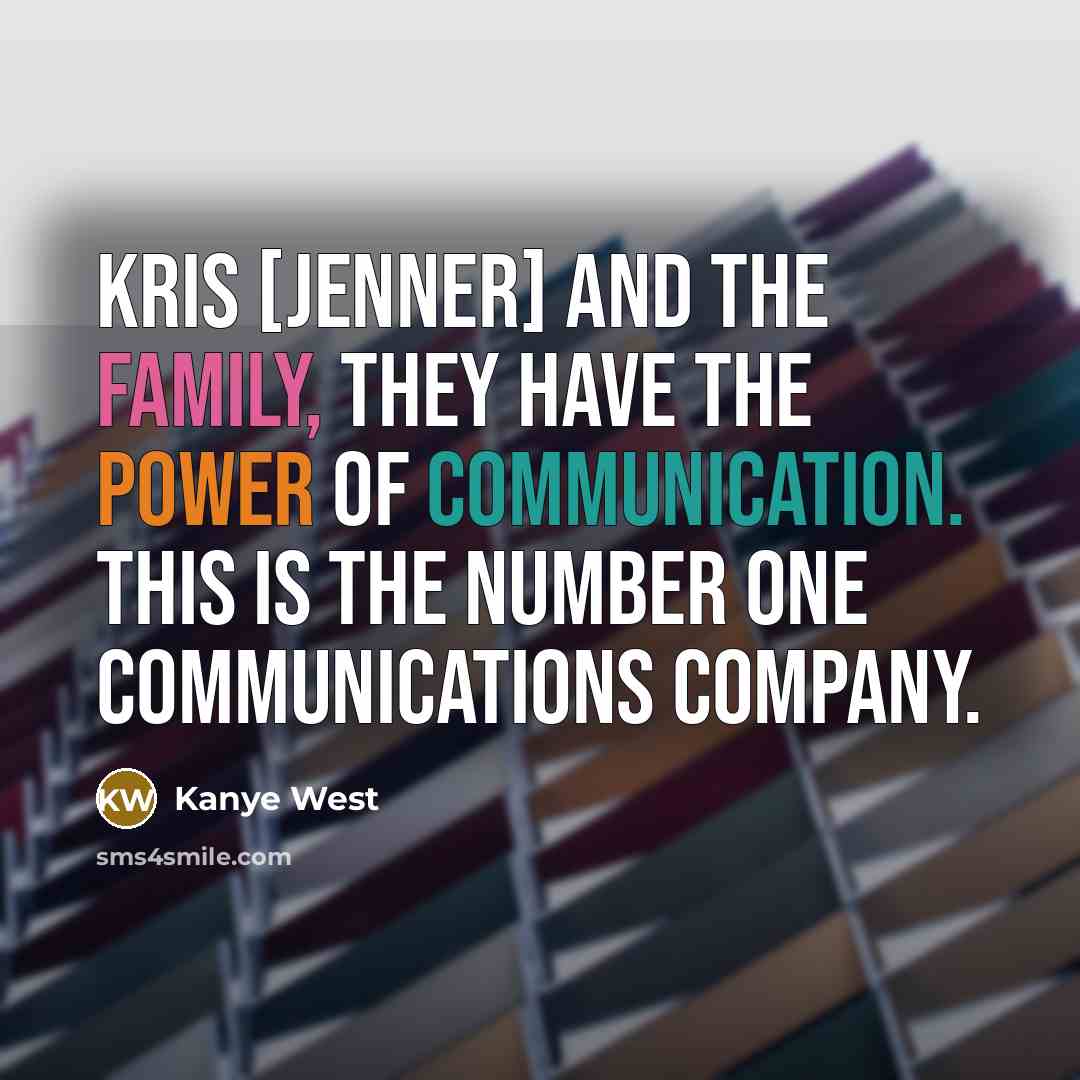 “Kris [Jenner] and the family, they have the power of…” quote by Kanye West
