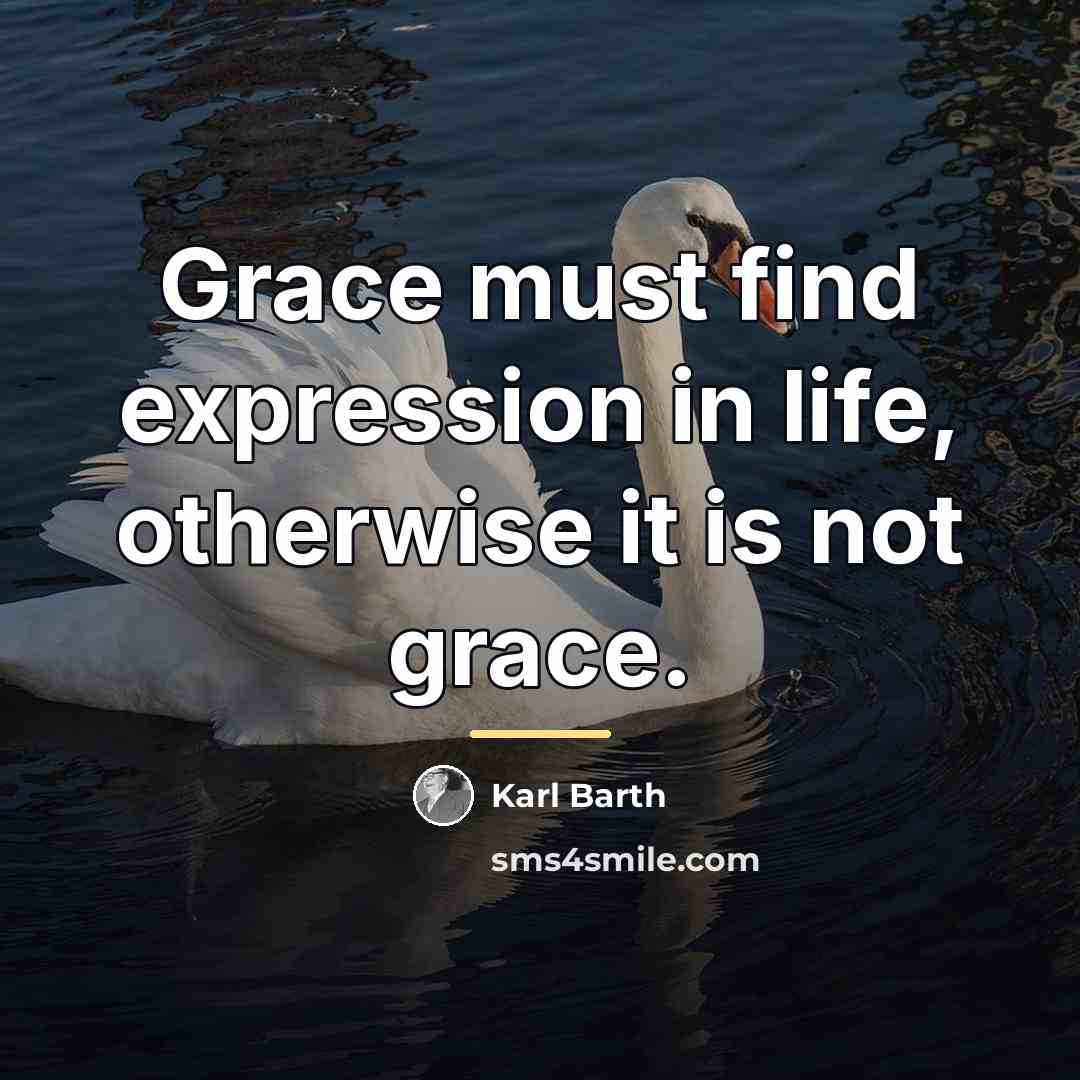 “Grace must find expression in life, otherwise it is not…” quote by Karl Barth