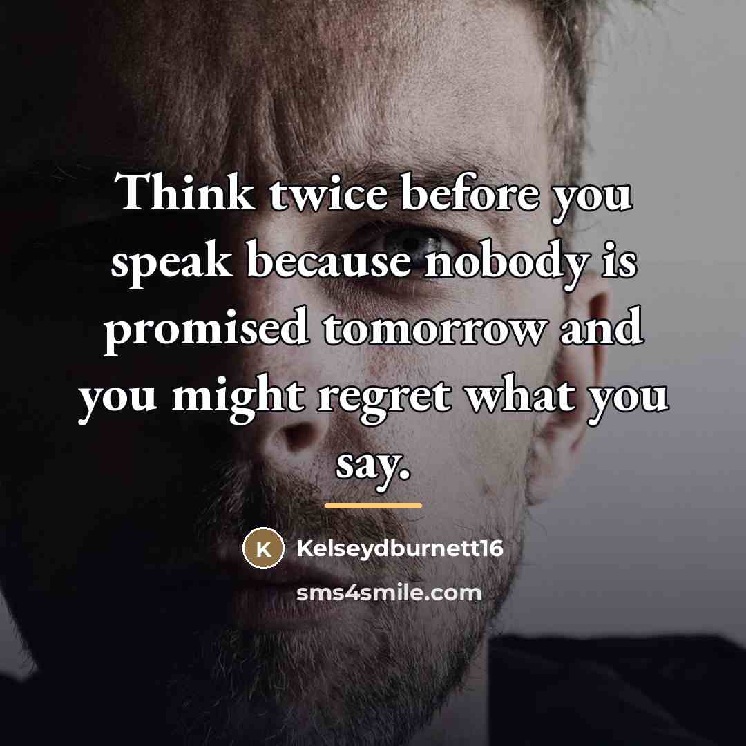 “Think twice before you speak because nobody is promised tomorrow…” quote by Kelseydburnett16