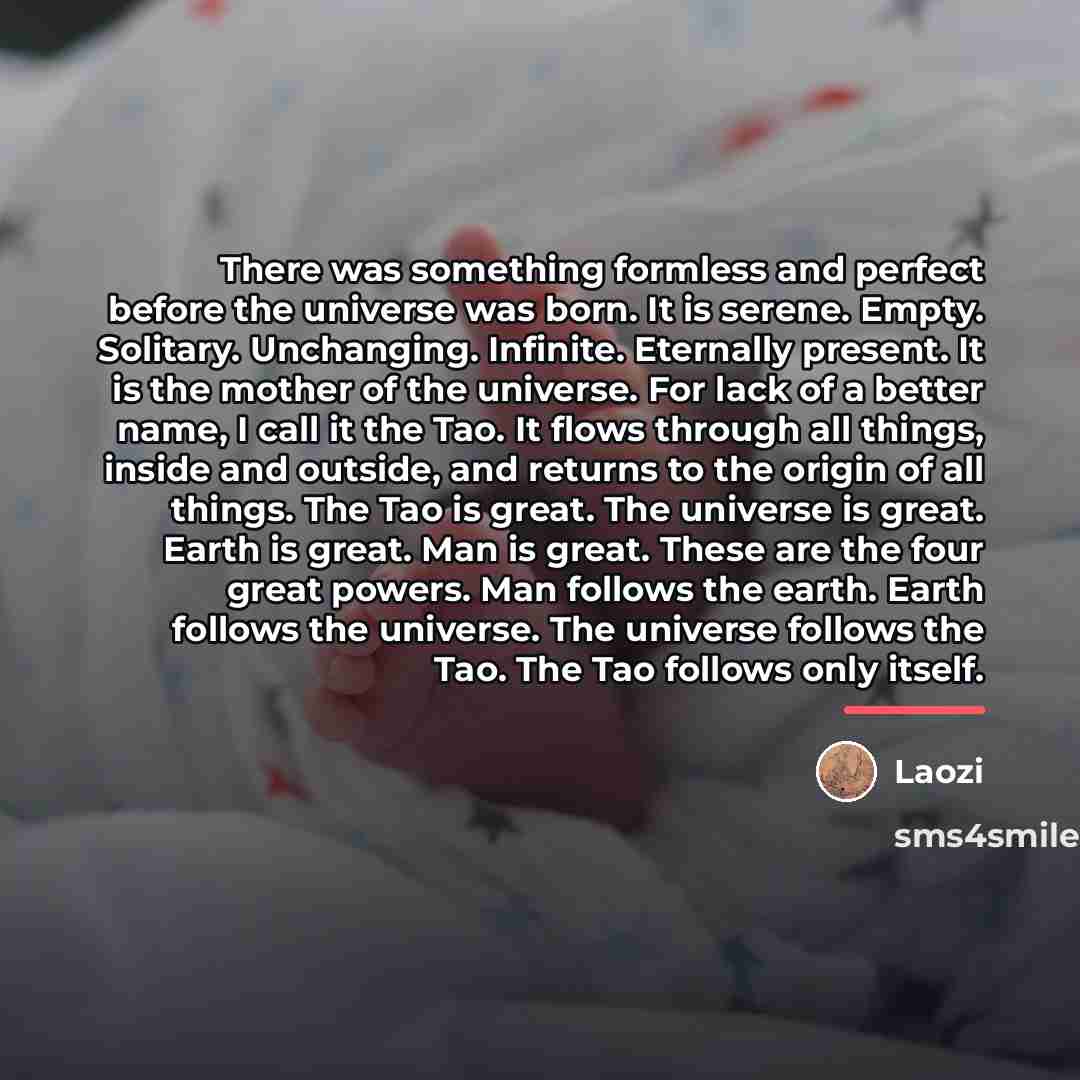 “There was something formless and perfect before the universe was…” quote by Laozi