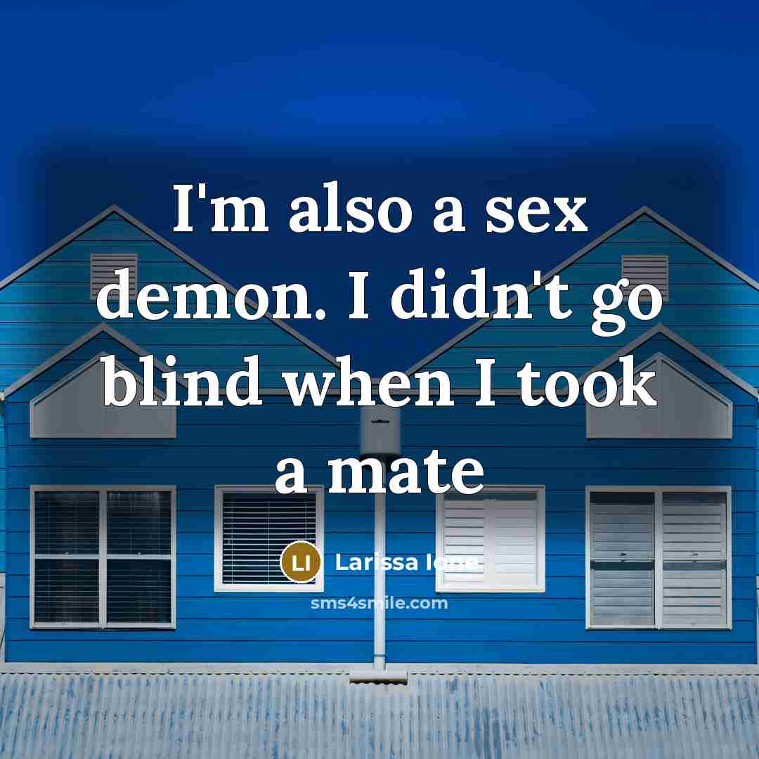 “I'm also a sex demon. I didn't go blind when…” quote by Larissa Ione