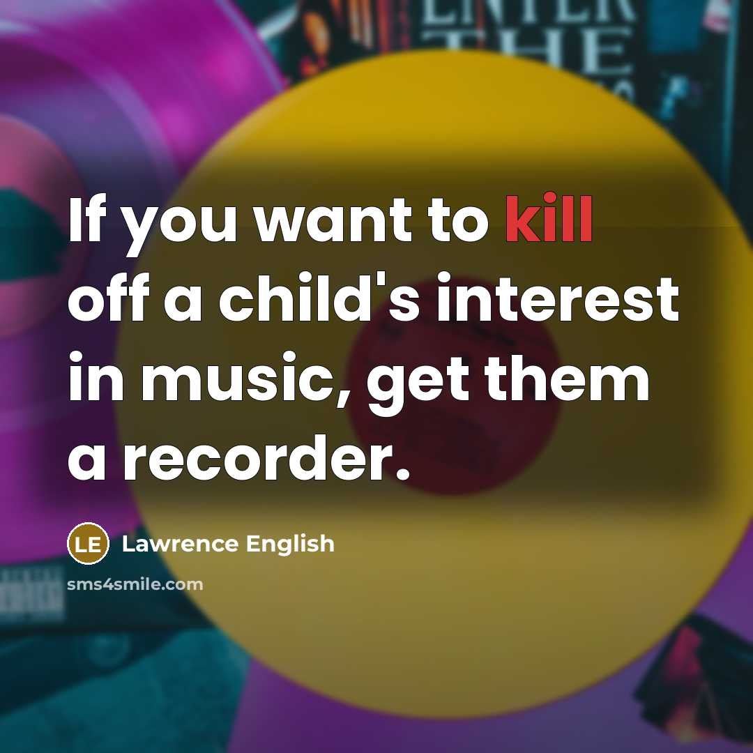 “If you want to kill off a child's interest in…” quote by Lawrence English
