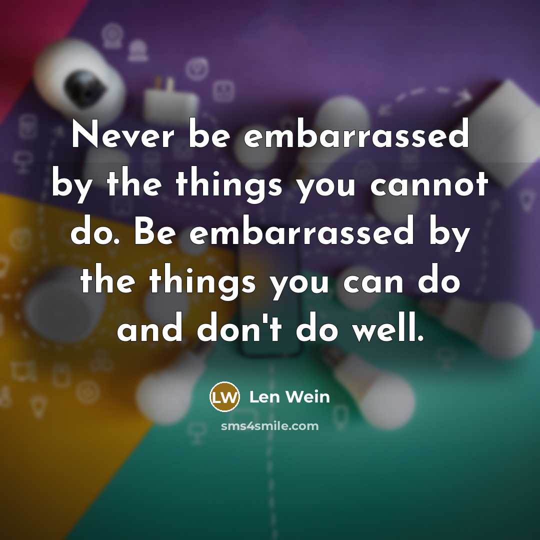 “Never be embarrassed by the things you cannot do. Be…” quote by Len Wein