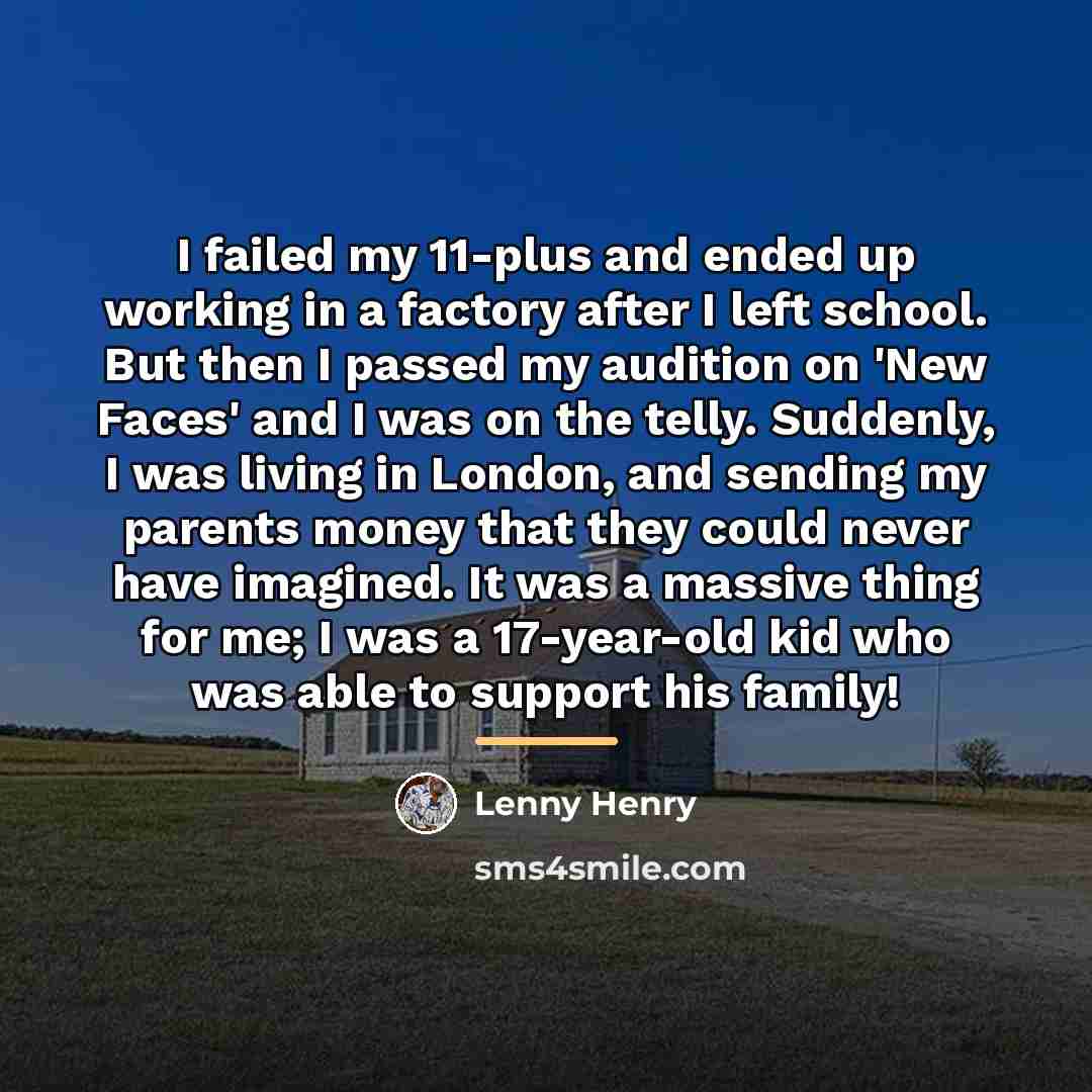 “I failed my 11-plus and ended up working in a…” quote by Lenny Henry