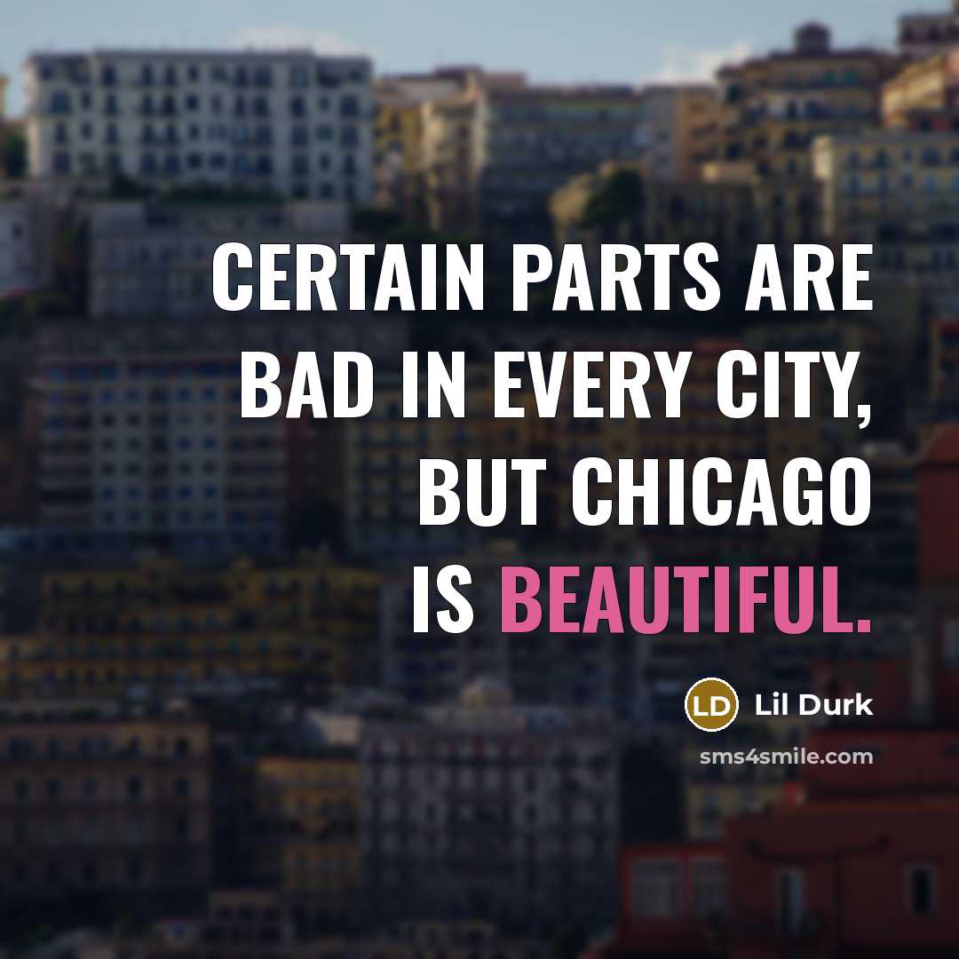 “Certain parts are bad in every city, but Chicago is…” quote by Lil Durk