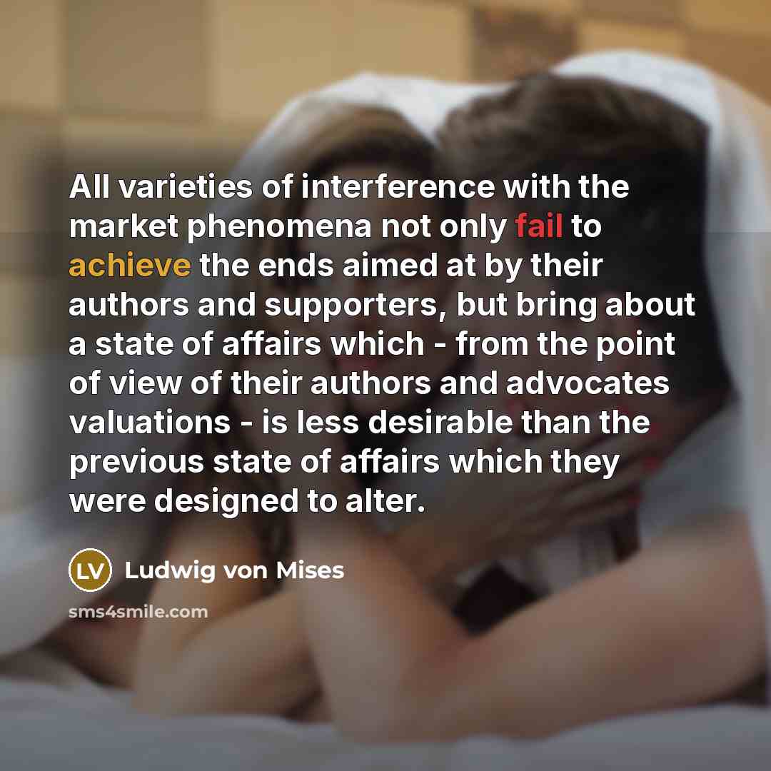 “All varieties of interference with the market phenomena not only…” quote by Ludwig von Mises