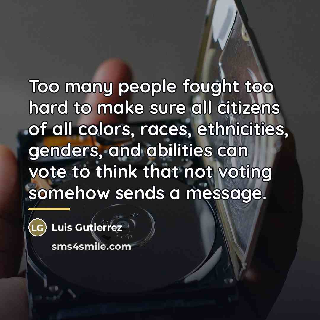 “Too many people fought too hard to make sure all…” quote by Luis Gutierrez