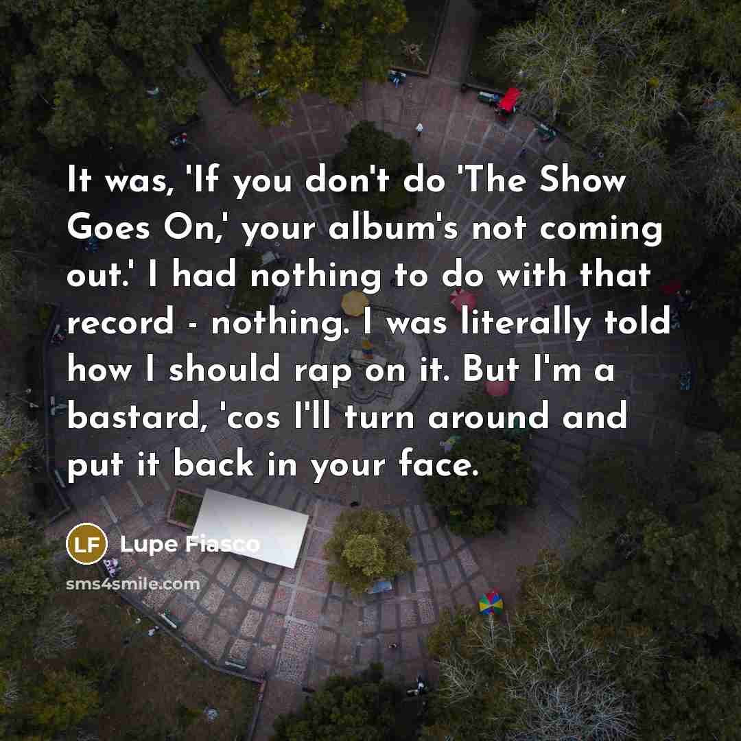 “It was, 'If you don't do 'The Show Goes On,'…” quote by Lupe Fiasco