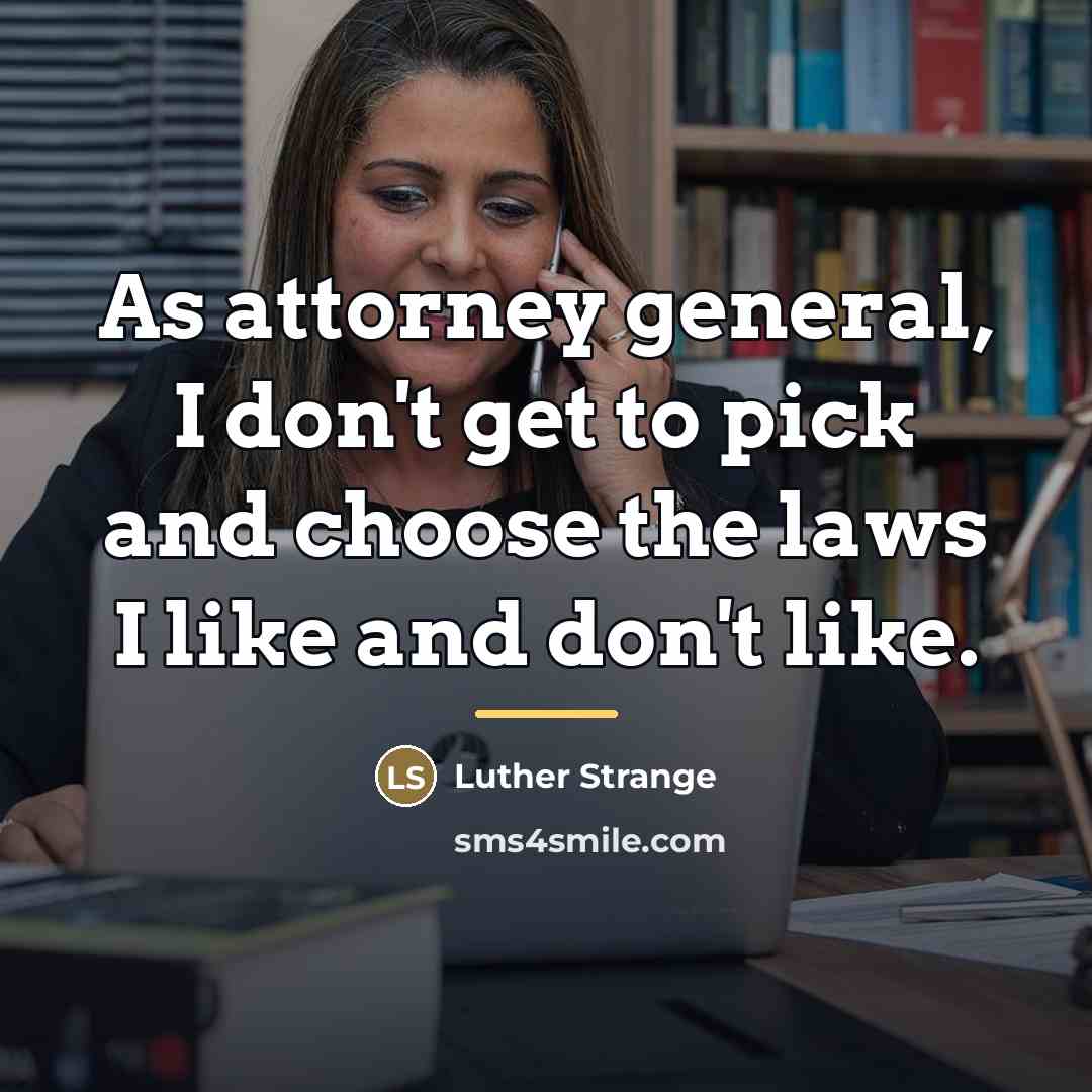 “As attorney general, I don't get to pick and choose…” quote by Luther Strange