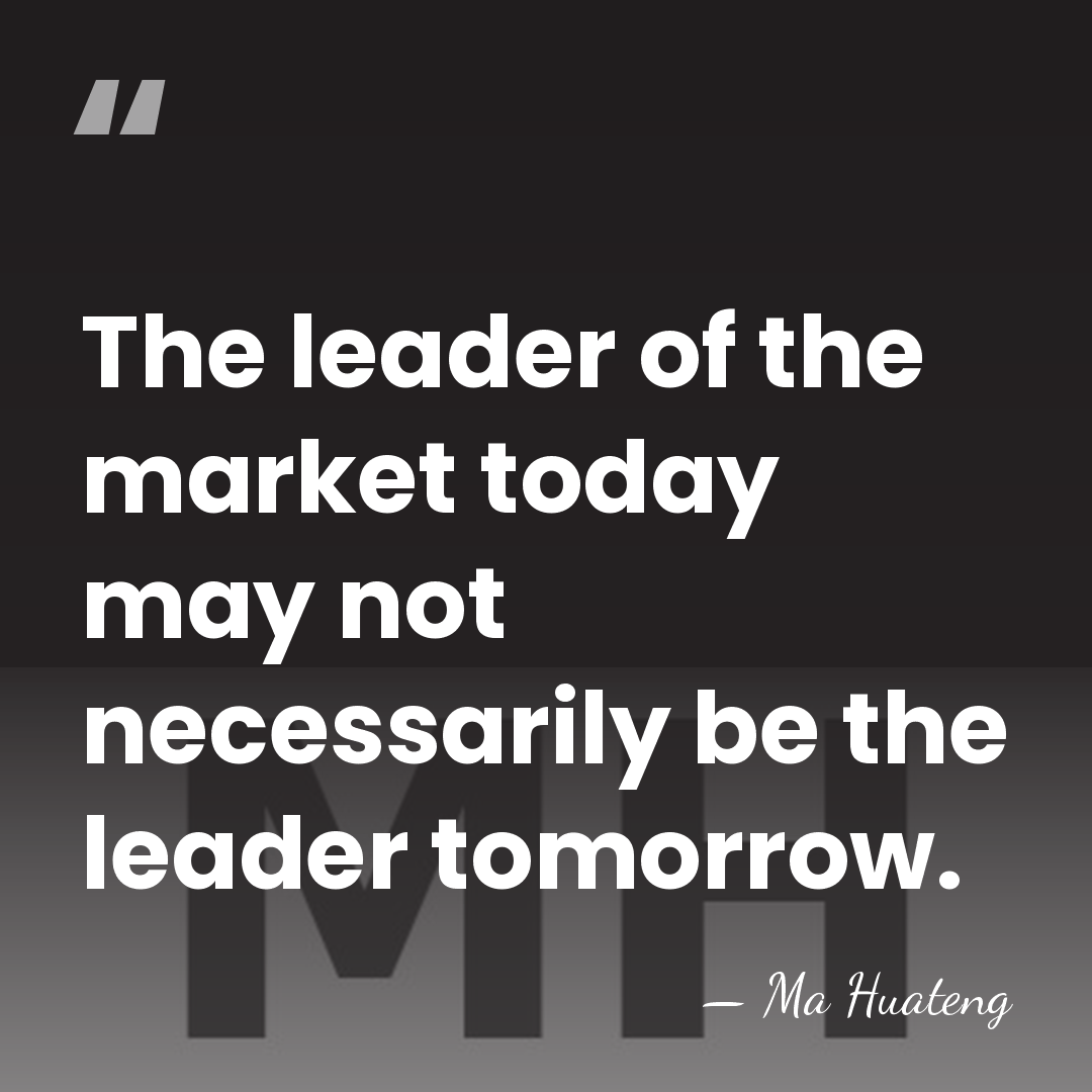 The leader of the market today may not necessarily be the leader&hellip; - Ma Huateng