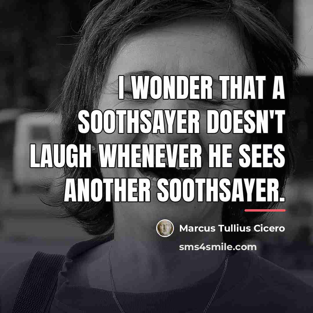 “I wonder that a soothsayer doesn't laugh whenever he sees…” quote by Marcus Tullius Cicero