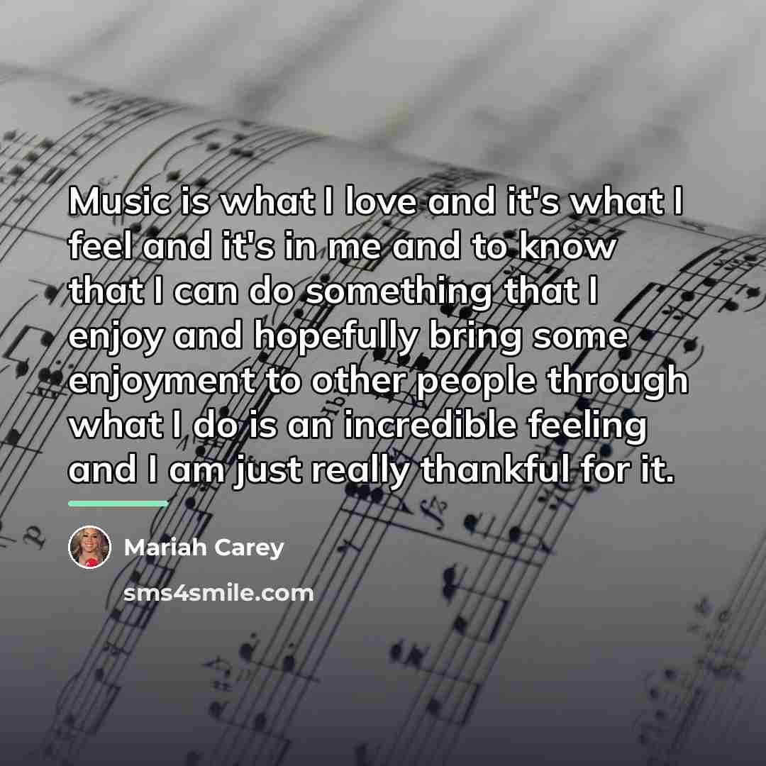 “Music is what I love and it's what I feel…” quote by Mariah Carey